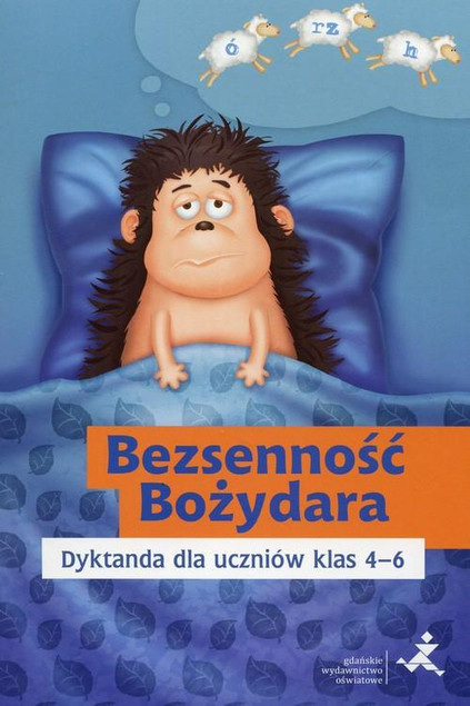 Bezsenność Bożydara. Dyktanda dla uczniów klas 4-6 Katarzyna Skurkiewicz GWO