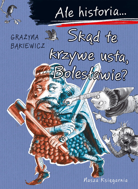 Bolesław Krzywousty: Skąd te krzywe usta? Ale historia... Grażyna Bąkiewicz
