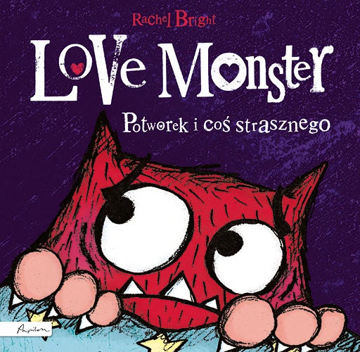 Love Monster Potworek i coś strasznego Rachel Bright