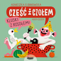 Cześć i czołem. Kluski z rosołem! Agata Dudek, Agnieszka Elbanowska