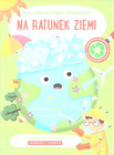 Moja wielka księga odpowiedzi - Na ratunek ziemi Praca zbiorowa