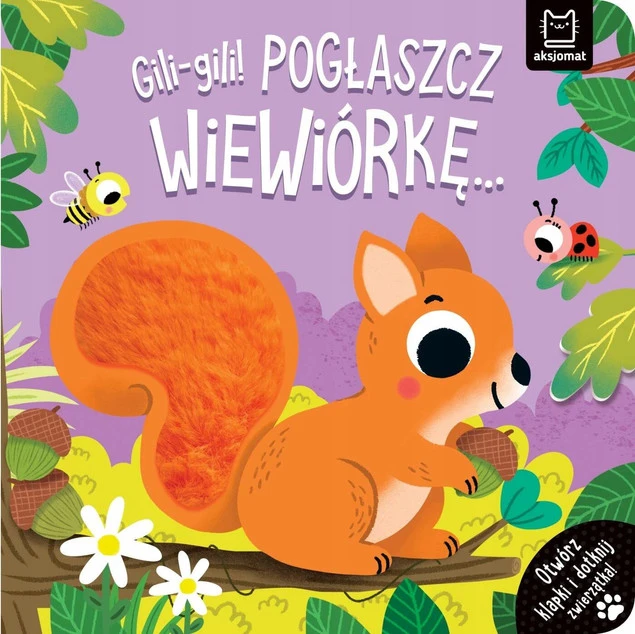 Książka sensoryczna Gili-gili! Pogłaszcz wiewiórkę z klapkami i dotykowymi futerkami dla dzieci