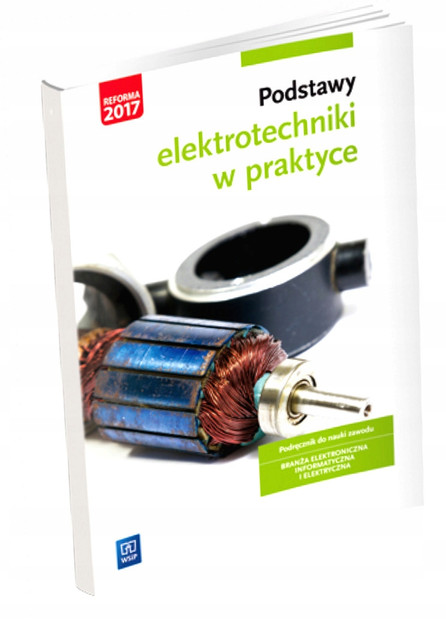 Podstawy Elektrotechniki w Praktyce. Podręcznik dla Techników: Elektronik, Elektryk, Informatyk, Mechatronik - Bielawski, Grygiel