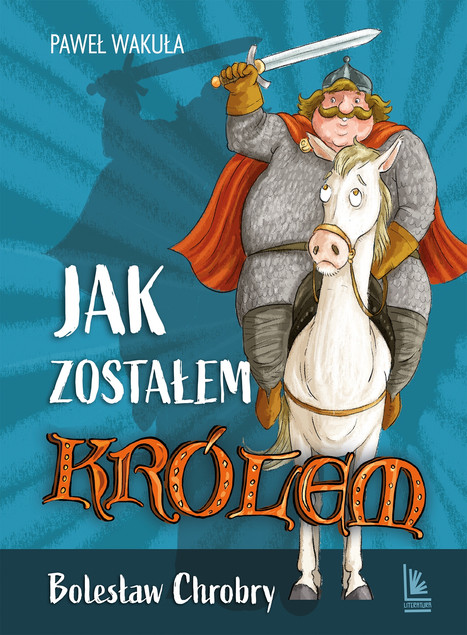 Jak zostałem królem. Bolesław Chrobry - Mikołaj Kamler | Historia 9+ | Literatura