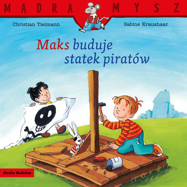 Maks buduje statek piratów. Mądra Mysz Christian Tielmann, Sabine Kraushaar
