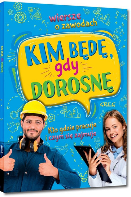 Kim będę gdy dorosnę? Wiersze o zawodach Weronika Dorożko dla dzieci