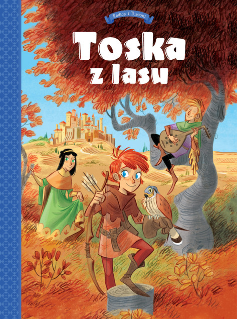 Toska z lasu. Panny, złodzieje, rycerze i minstrele. Tom 1 Stefano Turconi, Teresa Radice