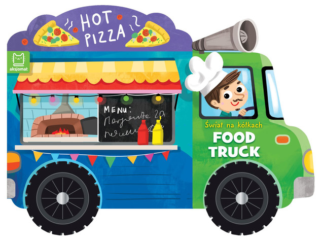 Świat na kółkach. Food truck Anna Podgórska – Książeczka z Kółkami