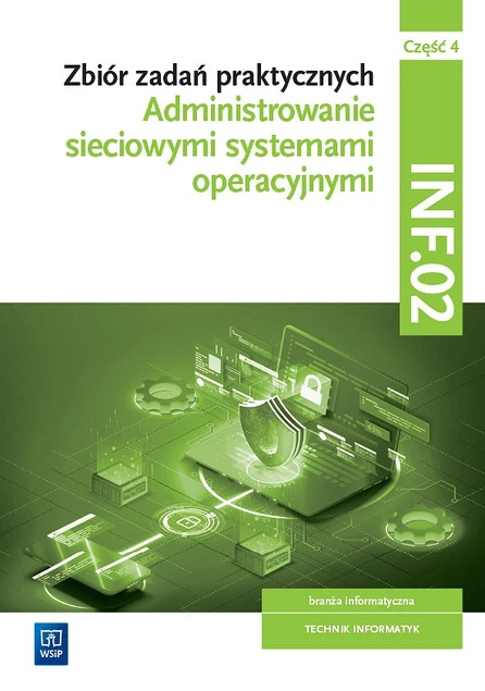 Administrowanie sieciowymi syst.opera.INF.02. cz.4 Praca zbiorowa. Przygotowanie do egzaminu INF.02