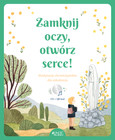 Zamknij oczy, otwórz serce! Praca zbiorowa