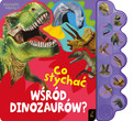 Co słychać wśród dinozaurów? Co słychać... Praca zbiorowa