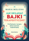 Jak układać bajki terapeutyczne? Maria Molicka