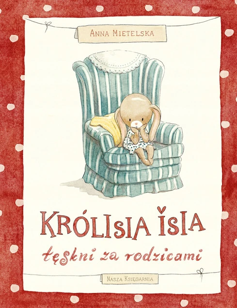 Królisia Isia tęskni za rodzicami Anna Mietelska - książka dla dzieci