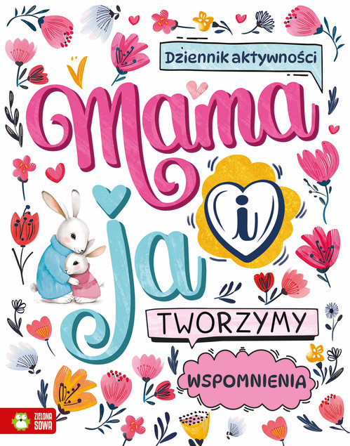 Mama i ja. Tworzymy Wspomnienia. Książka Aktywnościowa z Naklejkami Zielona Sowa