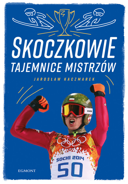 Skoczkowie Tajemnice mistrzów Jarosław Kaczmarek