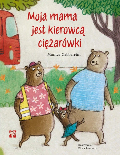 Moja mama jest kierowcą ciężarówki Justyna Wojtas - okładka książki