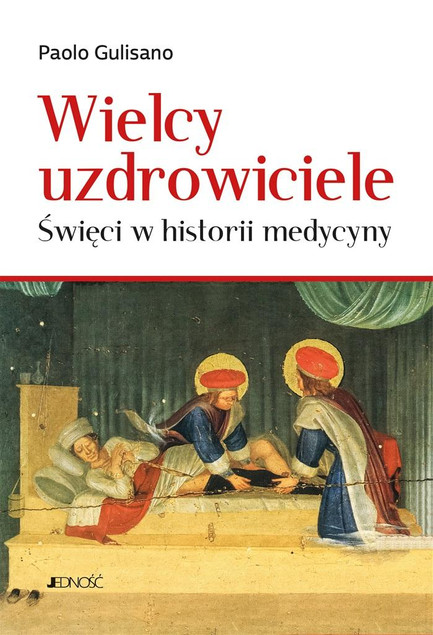 Wielcy uzdrowiciele. Święci w historii medycyny Paolo Gulisano, Krzysztof Stopa