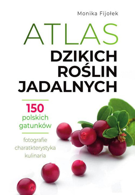 Atlas Dzikich Roślin Jadalnych 150 GATUNKÓW Monika Fijołek TW SBM