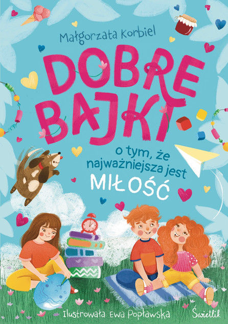 Dobre bajki o tym, że najważniejsza jest miłość Małgorzata Korbiel