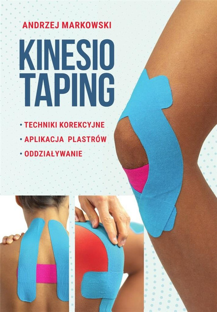 Kinesiotaping Andrzej Markowski KSIĄŻKA PORADNIK Plastrowanie Terapeutyczne