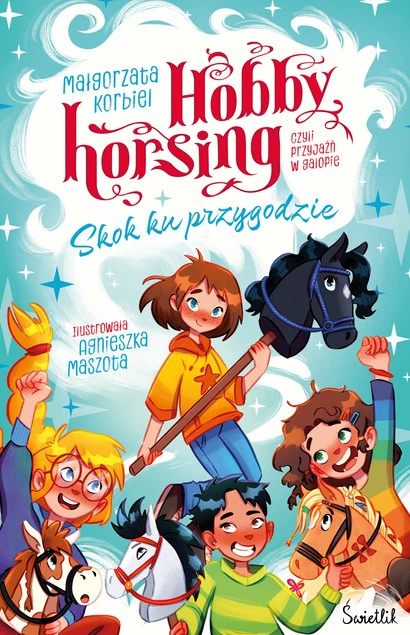 Okładka książki Skok ku przygodzie. Hobby horsing, czyli przyjaźń w galopie. Tom 1