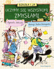 SZKOŁA I JA Uczymy Się Wszystkimi ZMYSŁAMI A. Łubkowska 6+ Nasza Księgarnia