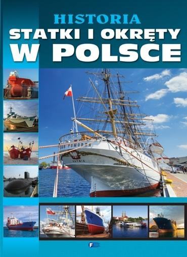 Historia. Statki i okręty w Polsce Praca zbiorowa