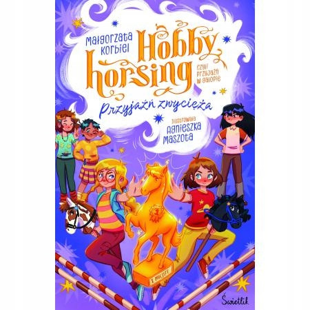 Przyjaźń zwycięża. Hobby horsing, czyli przyjaźń w galopie. Tom 3 Małgorzata Korbiel