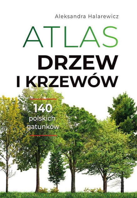 Atlas drzew i krzewów – Aleksandra Halarewicz