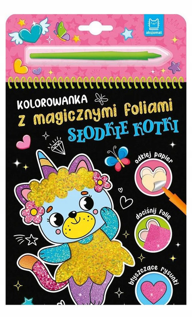 Kolorowanka z Magicznymi Foliami Słodkie Kotki Anna Podgórska Brokatowe Obrazki dla Dzieci