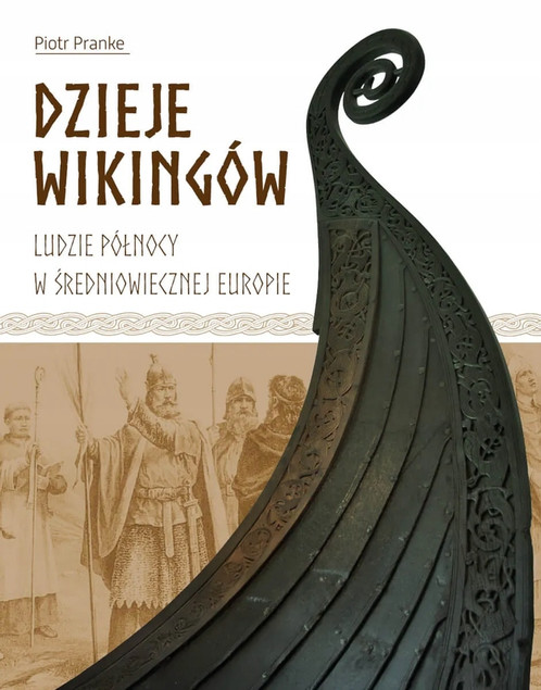 Dzieje Wikingów. Ludzie Północy w Średniowiecznej Europie | Piotr Pranke