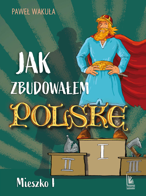 Jak zbudowałem Polskę - Mieszko I Paweł Wakuła | Historia Polski Książka