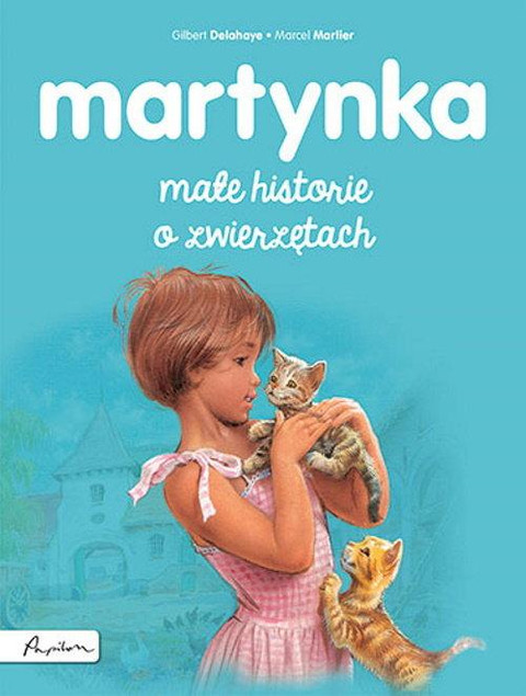 Martynka. Małe historie o zwierzętach Gilbert Delahaye