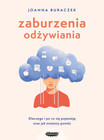 Zaburzenia odżywiania. Dlaczego i po co się pojawiają oraz jak możemy pomóc Joanna Buraczek