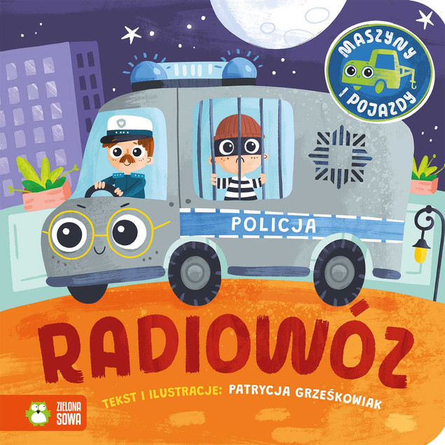 Radiowóz Zielona Sowa Książeczka dla Maluszka Patrycja Grześkowiak | Seria Maszyny i Pojazdy