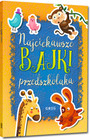 Najciekawsze bajki przedszkolaka - książka dla dzieci 3-5 lat