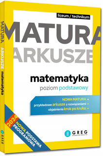 Nowa Matura Arkusze MATEMATYKA Poziom Podstawowy Liceum/Technikum Greg