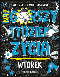 Wtorek Najgorszy Tydzień Życia Eva Amores Matt Cosgrove 6+ Nasza Księgarnia