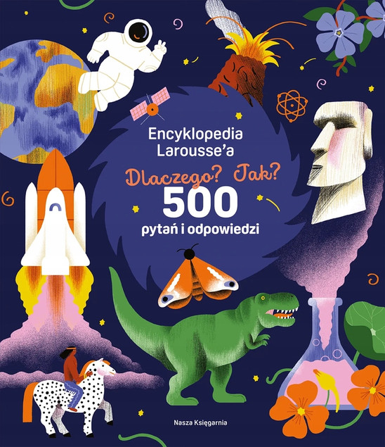 Encyklopedia Larousse'a dla dzieci. Dlaczego? Jak? 500 pytań i odpowiedzi