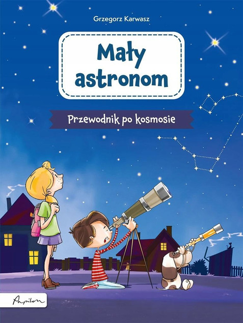 Mały astronom Przewodnik po kosmosie Grzegorz Karwasz