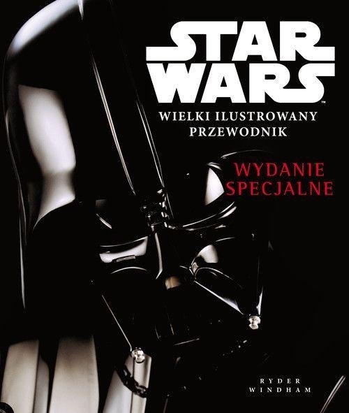 Star Wars. Wielki ilustrowany przewodnik Wydanie specjalne