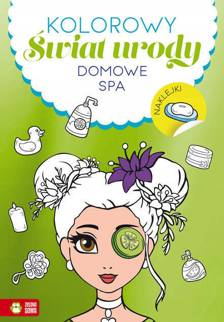 Domowe SPA. Kolorowy Świat Urody - Kolorowanka z Naklejkami