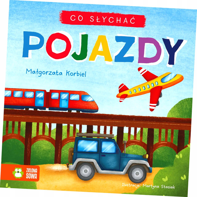 Co słychać. Pojazdy. Książeczka Dźwiękonaśladowcza Korbiel