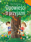 Opowieści o Przyjaźni Anna Paszkiewicz – Książka o Emocjach i Relacjach dla Dzieci