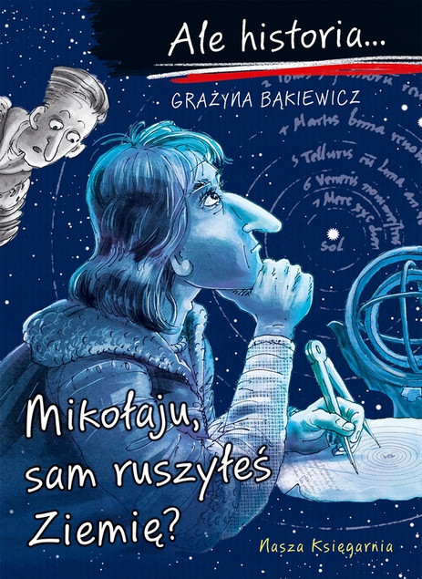 Ale historia... 11: Mikołaju, sam ruszyłeś Ziemię? Grażyna Bąkiewicz - Książka dla dzieci