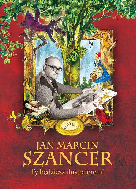 Jan Marcin Szancer . Ty będziesz ilustratorem! Praca zbiorowa