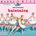 Mądra Mysz. Mam przyjaciółkę baletnicę Butschkow Rafl
