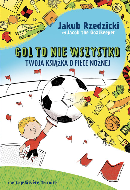 Gol to nie wszystko. Twoja książka o piłce nożnej - Jakub Rzedzicki