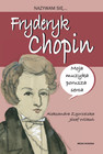 Nazywam się Fryderyk Chopin Aleksandra Zgorzelska, Józef Wilkoń
