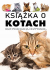 Książka o kotach. Rasy pielęgnacja odżywianie Praca zbiorowa